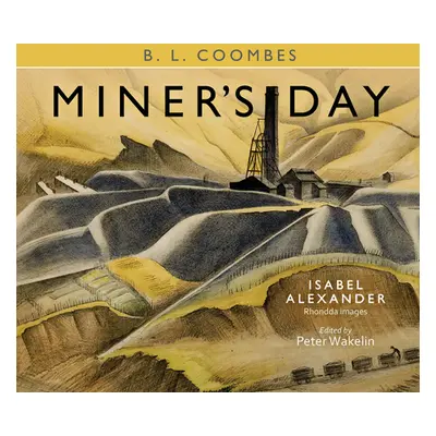 "Miner's Day: Rhondda Images by Isabel Alexander" - "" ("Alexander Isabel")