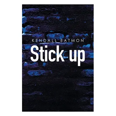 "Stick Up" - "" ("Eatmon Kendall")