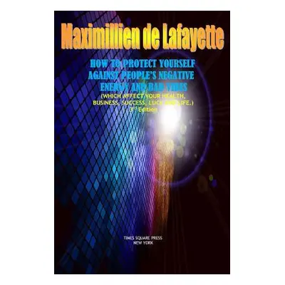 "How to Protect Yourself Against People's Negative Energy and Bad Vibes" - "" ("De Lafayette Max