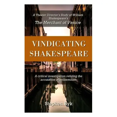 "Vindicating Shakespeare: A Theater Director's Study of William Shakespeare's The Merchant of Ve