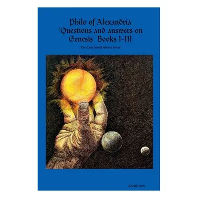 "Philo of Alexandria 'Questions and answers on Genesis Books I-III" - "" ("Horn Apostle")