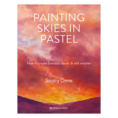 "Painting Skies in Pastel: Creating Dramatic Clouds and Atmospheric Skyscapes" - "" ("Orme Sandr