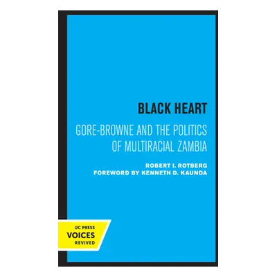 "Black Heart, 20: Gore-Browne and the Politics of Multiracial Zambia" - "" ("Rotberg Robert I.")