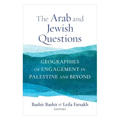 "The Arab and Jewish Questions: Geographies of Engagement in Palestine and Beyond" - "" ("Bashir