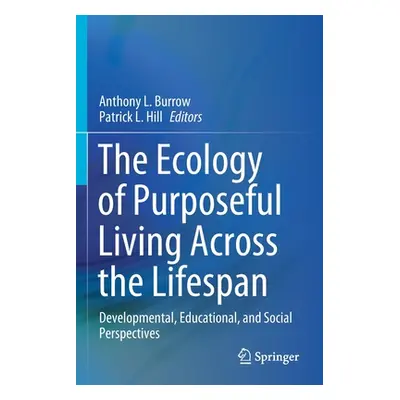 "The Ecology of Purposeful Living Across the Lifespan: Developmental, Educational, and Social Pe