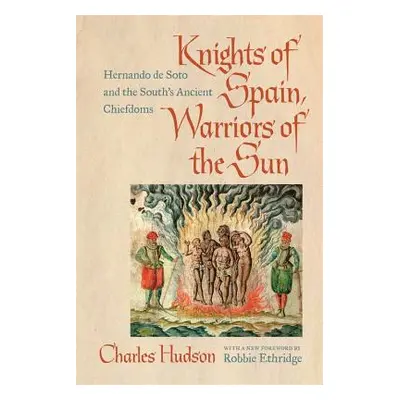 "Knights of Spain, Warriors of the Sun: Hernando de Soto and the South's Ancient Chiefdoms" - ""