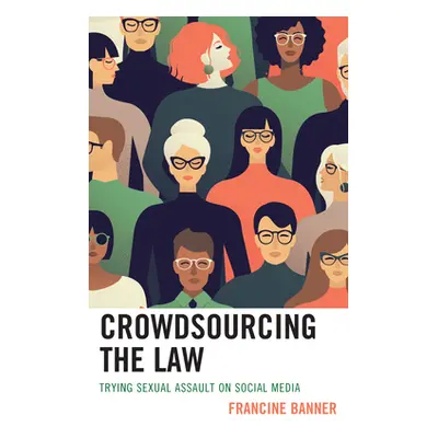 "Crowdsourcing the Law: Trying Sexual Assault on Social Media" - "" ("Banner Francine")