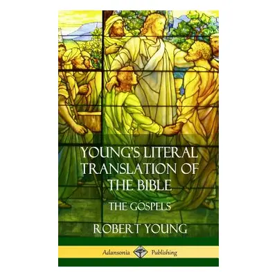 "Young's Literal Translation of the Bible: The Four Gospels (Hardcover)" - "" ("Young Robert")