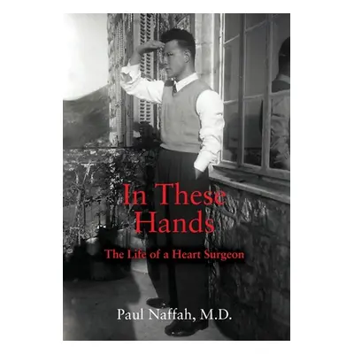 "In These Hands: The Life of a Heart Surgeon" - "" ("Naffah Paul")