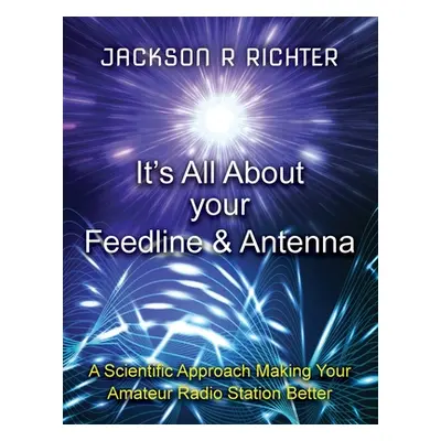 "It's All About Your Feedline and Antenna" - "" ("Richter Jackson R.")