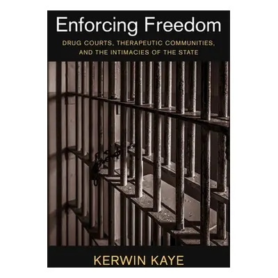 "Enforcing Freedom: Drug Courts, Therapeutic Communities, and the Intimacies of the State" - "" 