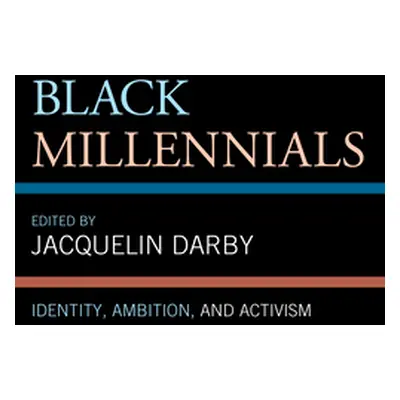 "Black Millennials: Identity, Ambition, and Activism" - "" ("Darby Jacquelin")