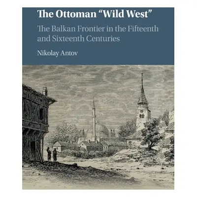 "The Ottoman Wild West""" - "" ("Antov Nikolay")