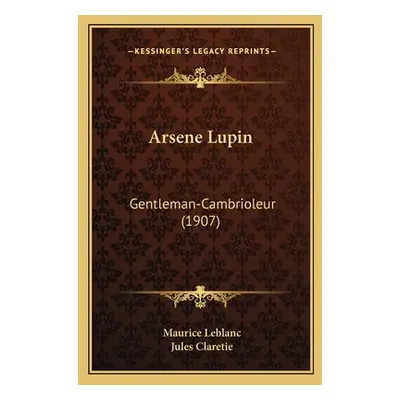 "Arsene Lupin: Gentleman-Cambrioleur (1907)" - "" ("LeBlanc Maurice")