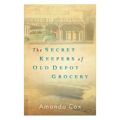 "The Secret Keepers of Old Depot Grocery" - "" ("Cox Amanda")