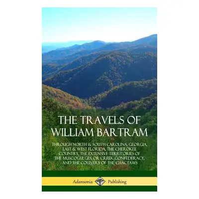 "The Travels of William Bartram: Through North & South Carolina, Georgia, East & West Florida, T