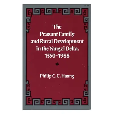 "The Peasant Family and Rural Development in the Yangzi Delta, 1350-1988" - "" ("Huang Philip C.