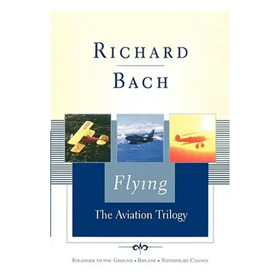 "Flying: The Aviation Trilogy" - "" ("Bach Richard")