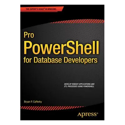 "Pro Powershell for Database Developers" - "" ("Cafferky Bryan P.")