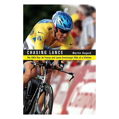 "Chasing Lance: The 2005 Tour de France and Lance Armstrong's Ride of a Lifetime" - "" ("Duggard