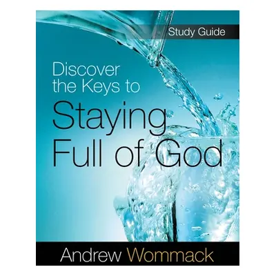 "Discover the Keys to Staying Full of God Study Guide" - "" ("Wommack Andrew")