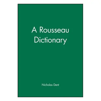 "A Rousseau Dictionary" - "" ("Dent Nicholas")