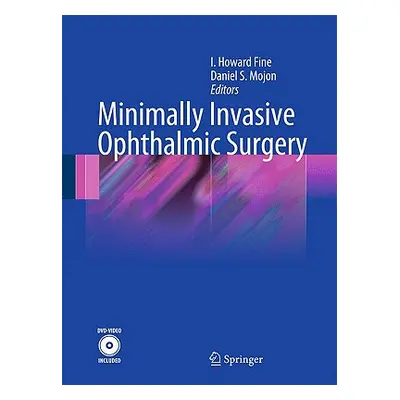 "Minimally Invasive Ophthalmic Surgery [With DVD]" - "" ("Fine I. Howard")