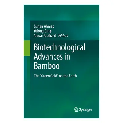 "Biotechnological Advances in Bamboo: The Green Gold" on the Earth"" - "" ("Ahmad Zishan")