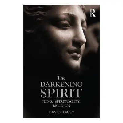 "The Darkening Spirit: Jung, Spirituality, Religion" - "" ("Tacey David")