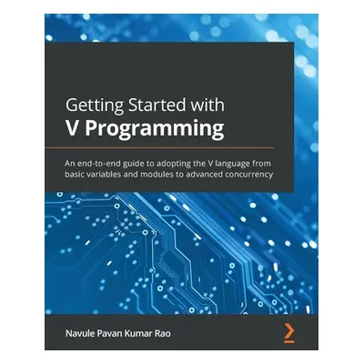 "Getting Started with V Programming: An end-to-end guide to adopting the V language from basic v