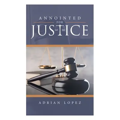 "Annointed for Justice" - "" ("Lopez Adrian")