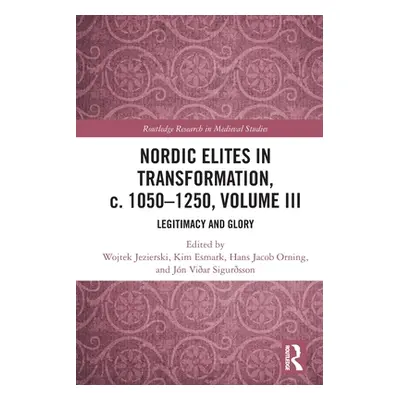 "Nordic Elites in Transformation, c. 1050-1250, Volume III: Legitimacy and Glory" - "" ("Jeziers