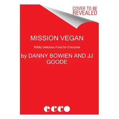 "Mission Vegan: Wildly Delicious Food for Everyone" - "" ("Bowien Danny")