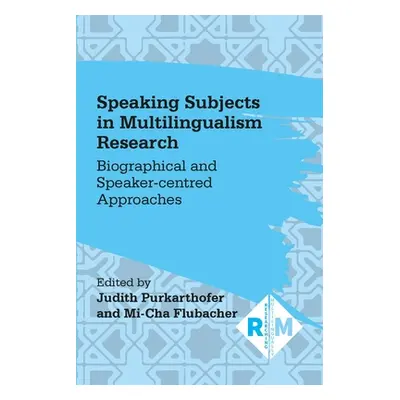 "Speaking Subjects in Multilingualism Research: Biographical and Speaker-Centred Approaches" - "