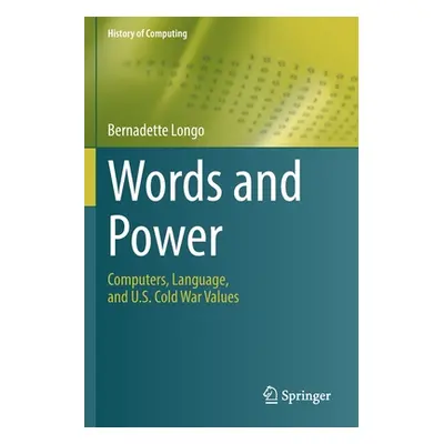 "Words and Power: Computers, Language, and U.S. Cold War Values" - "" ("Longo Bernadette")