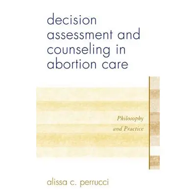 "Decision Assessment and Counseling in Abortion Care: Philosophy and Practice" - "" ("Perrucci A