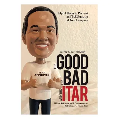 "The Good, The Bad, and The ITAR: Helpful Hacks to Prevent an ITAR Screwup at Your Company" - ""