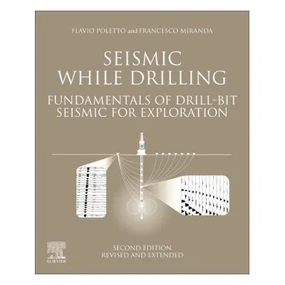 "Seismic While Drilling: Fundamentals of Drill-Bit Seismic for Exploration" - "" ("Poletto F. B.