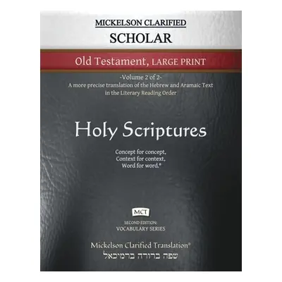 "Mickelson Clarified Scholar Old Testament Large Print, MCT: -Volume 2 of 2- A more precise tran