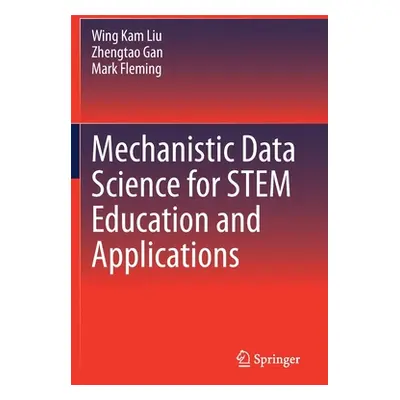 "Mechanistic Data Science for Stem Education and Applications" - "" ("Liu Wing Kam")