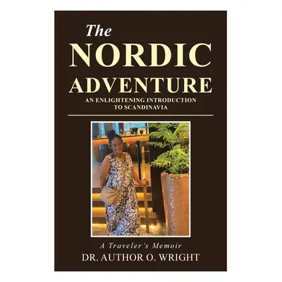 "The Nordic Adventure: An Enlightening Introduction to Scandinavia" - "" ("Wright Author O.")