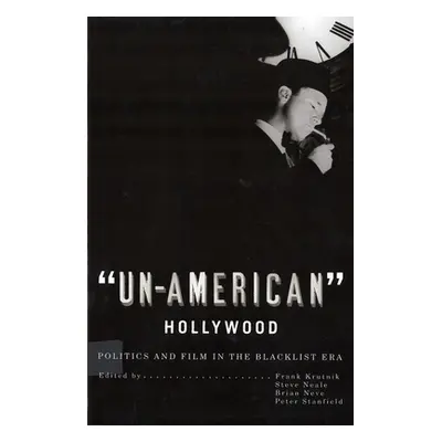 "'Un-American' Hollywood: Politics and Film in the Blacklist Era" - "" ("Krutnik Frank")