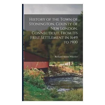 "History of the Town of Stonington, County of New London, Connecticut, From Its Frist Settlement