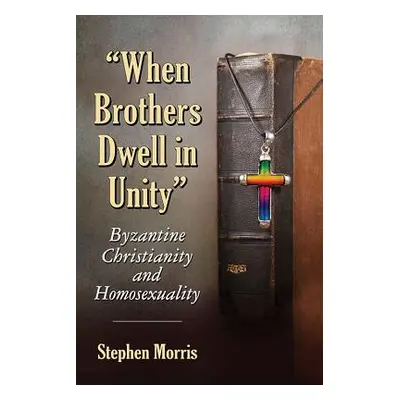 "When Brothers Dwell in Unity: Byzantine Christianity and Homosexuality" - "" ("Morris Stephen")