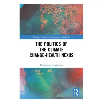 "The Politics of the Climate Change-Health Nexus" - "" ("Jungmann Maximilian")