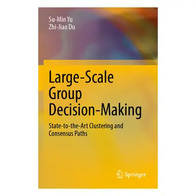 "Large-Scale Group Decision-Making: State-To-The-Art Clustering and Consensus Paths" - "" ("Yu S