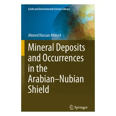 "Mineral Deposits and Occurrences in the Arabian-Nubian Shield" - "" ("Hassan Ahmed Ahmed")