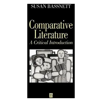 "Comparative Literature: A Critical Introduction" - "" ("Bassnett Susan")