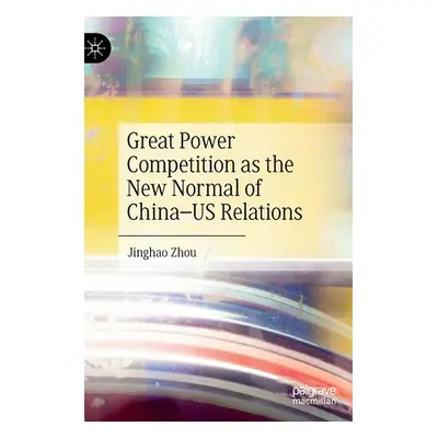 "Great Power Competition as the New Normal of China-Us Relations" - "" ("Zhou Jinghao")