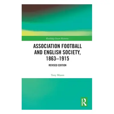 "Association Football and English Society, 1863-1915 (Revised Edition)" - "" ("Mason Tony")